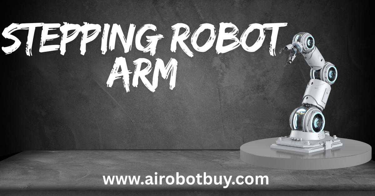 stepping robot arm